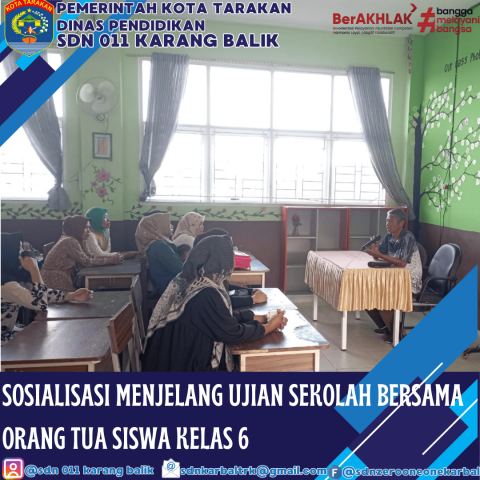 Sosialisasi Ujian Sekolah Kelas 6 SDN 011 Karang Balik “ Persiapan Matang Menuju Jenjang Pendidikan Selanjutnya “